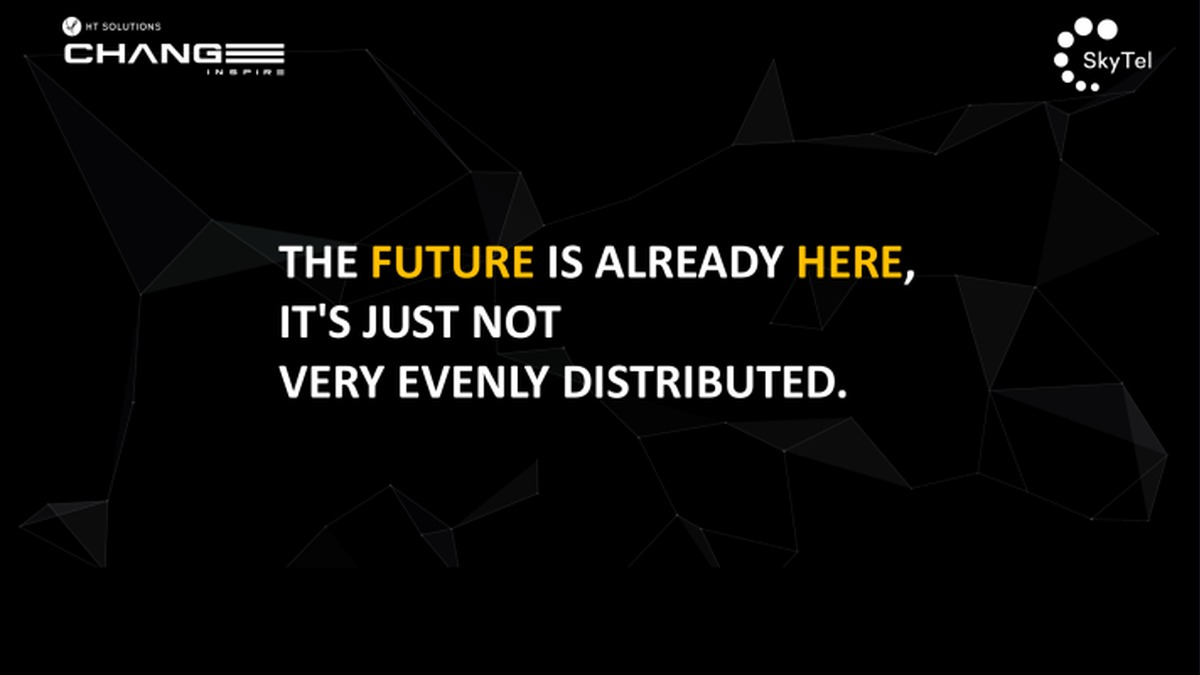 The future is already here, it’s just not very evenly distributed