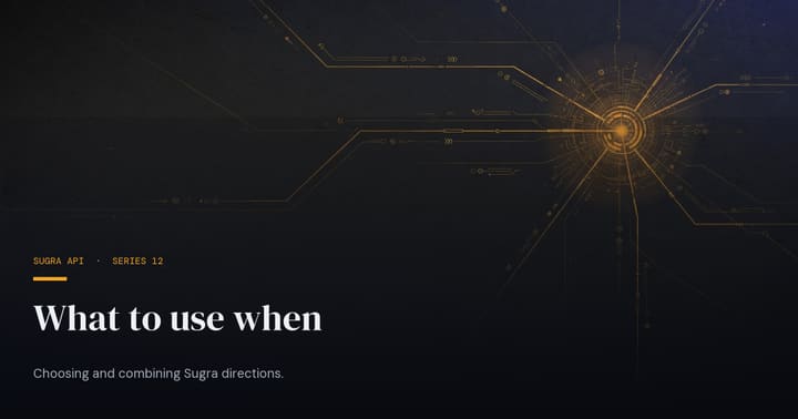 What to use when - the Sugra API series conclusion